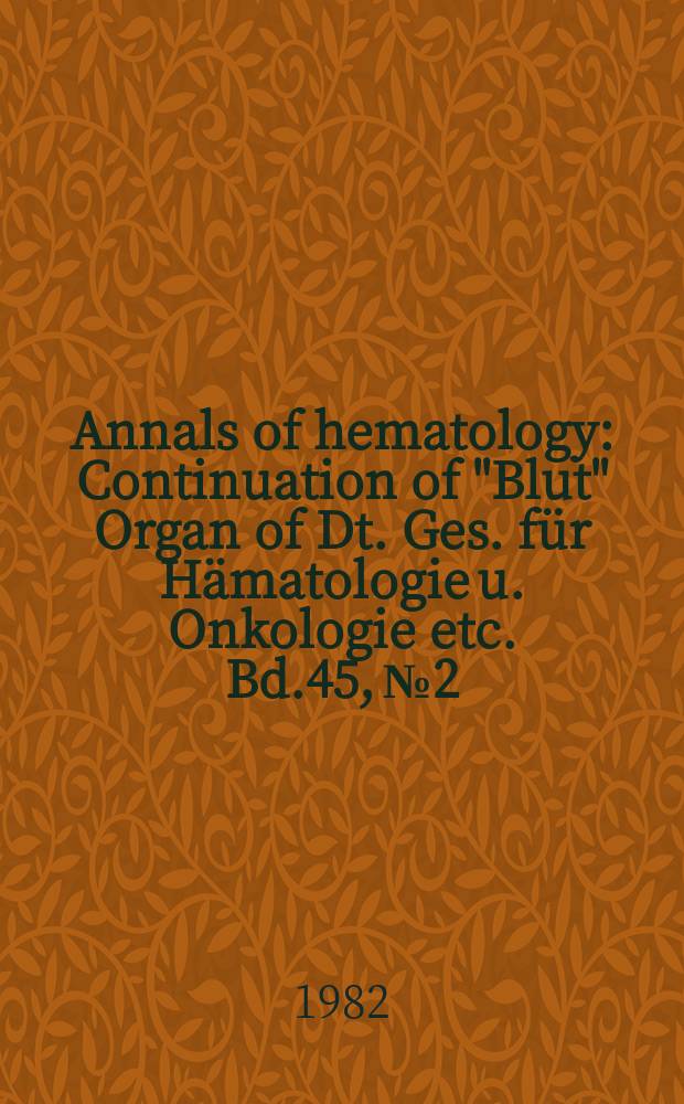 Annals of hematology : Continuation of "Blut" Organ of Dt. Ges. für Hämatologie u. Onkologie etc. Bd.45, №2