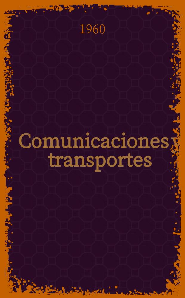Comunicaciones y transportes : Revista de divulgación de las actividades técnicas relativas a la Secretaria de comunicaciones y trasportes. Año2 1960, №7