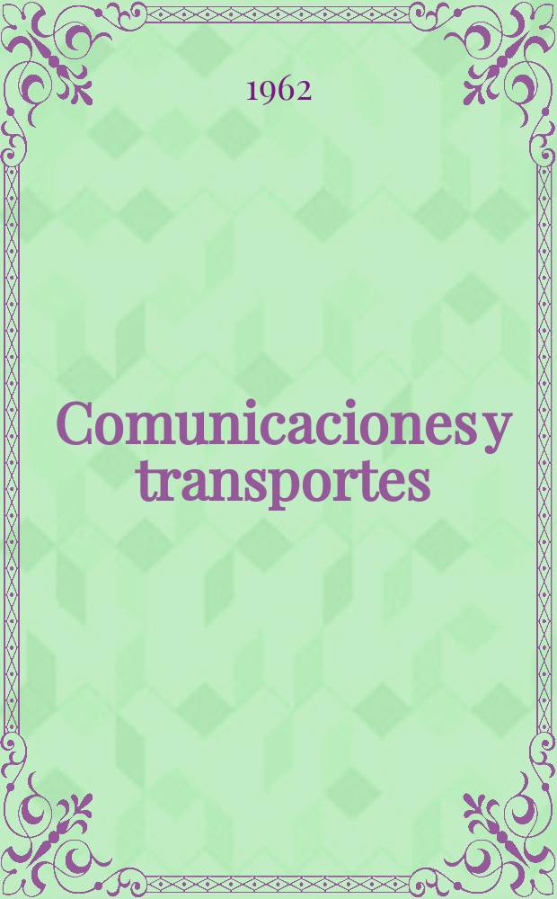 Comunicaciones y transportes : Revista de divulgación de las actividades técnicas relativas a la Secretaria de comunicaciones y trasportes. Año4 1962, №16