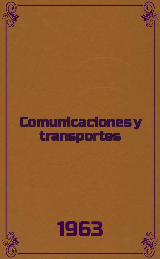 Comunicaciones y transportes : Revista de divulgación de las actividades técnicas relativas a la Secretaria de comunicaciones y trasportes. Año5 1963, №27