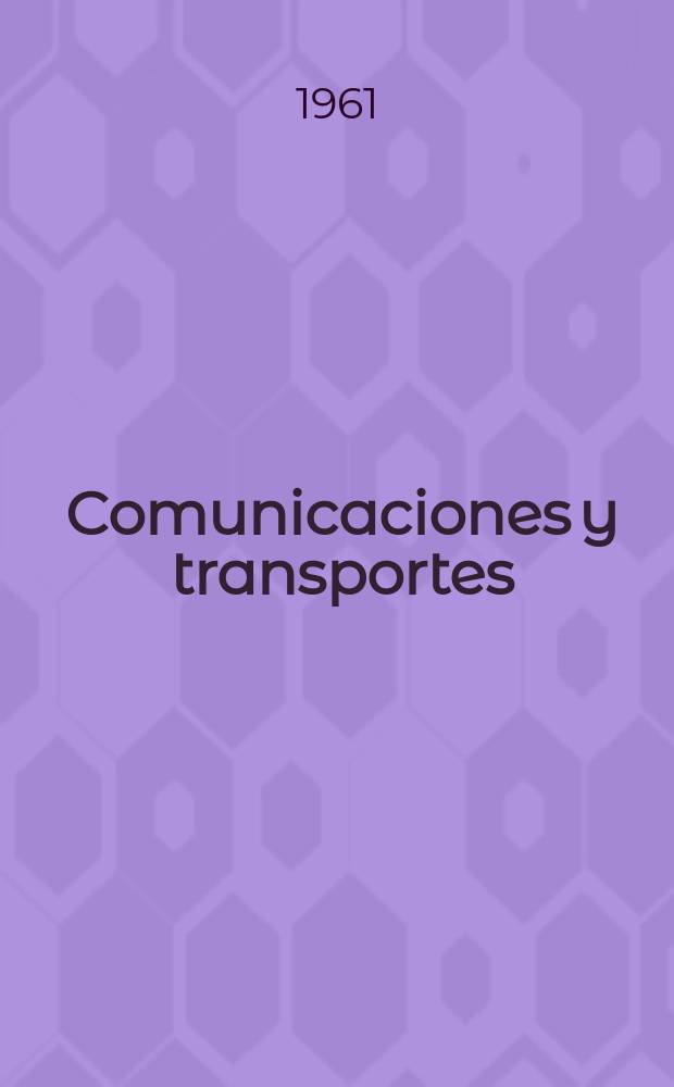 Comunicaciones y transportes : Revista de divulgación de las actividades técnicas relativas a la Secretaria de comunicaciones y trasportes. Año3 1961, №3