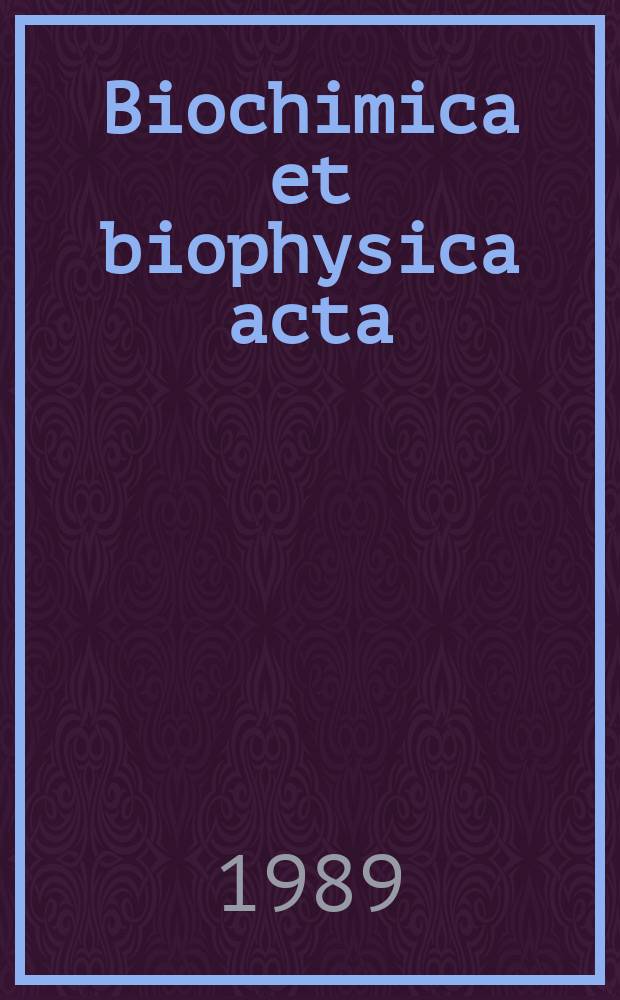 Biochimica et biophysica acta : International journal of biochemistry and biophysics. Vol.973, №1