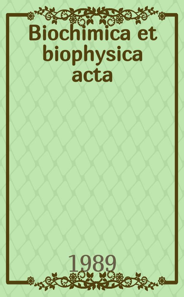 Biochimica et biophysica acta : International journal of biochemistry and biophysics. Vol.985, №2