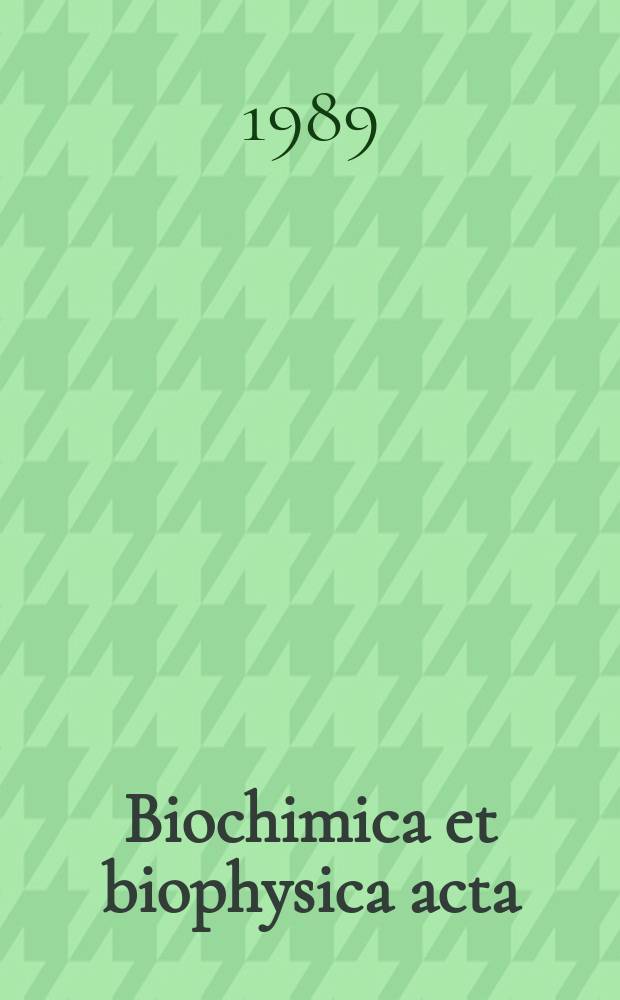 Biochimica et biophysica acta : International journal of biochemistry and biophysics. Vol.991, №1