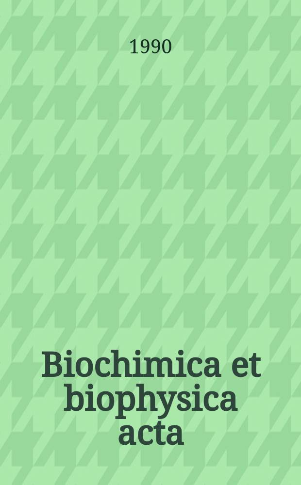 Biochimica et biophysica acta : International journal of biochemistry and biophysics. Vol.1022, №3