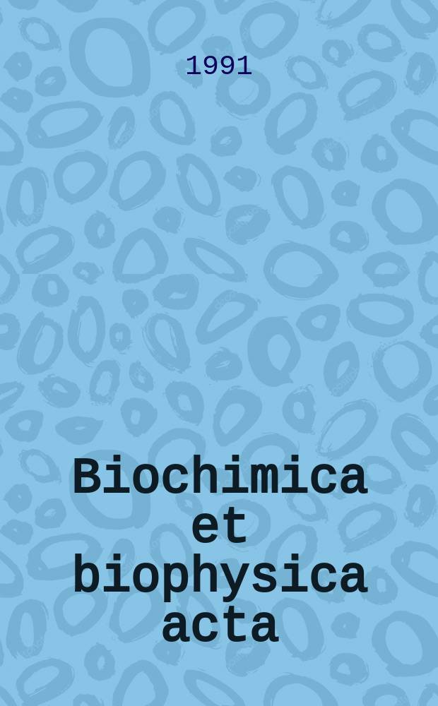 Biochimica et biophysica acta : International journal of biochemistry and biophysics. Vol.1063, №1