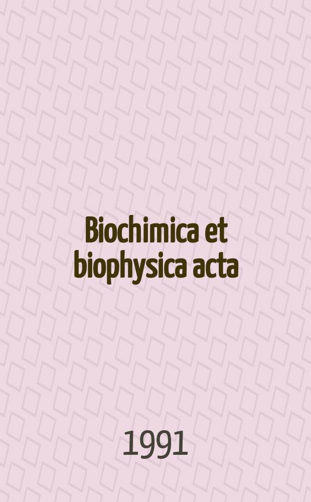 Biochimica et biophysica acta : International journal of biochemistry and biophysics. Vol.1081, №2