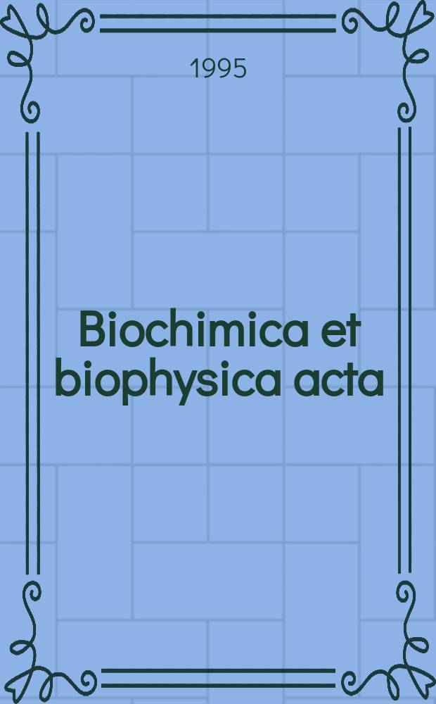 Biochimica et biophysica acta : International journal of biochemistry and biophysics. Vol.1250, №1
