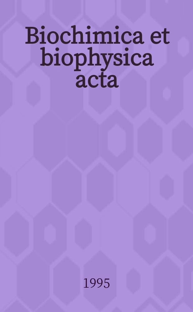 Biochimica et biophysica acta : International journal of biochemistry and biophysics. Vol.1251, №2