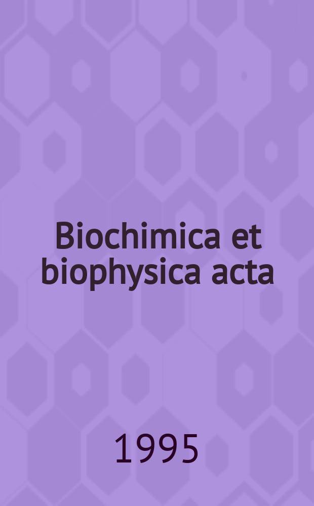 Biochimica et biophysica acta : International journal of biochemistry and biophysics. Vol.1258, №3