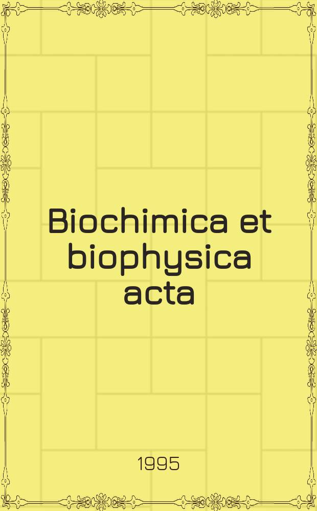 Biochimica et biophysica acta : International journal of biochemistry and biophysics. Vol.1272, №1