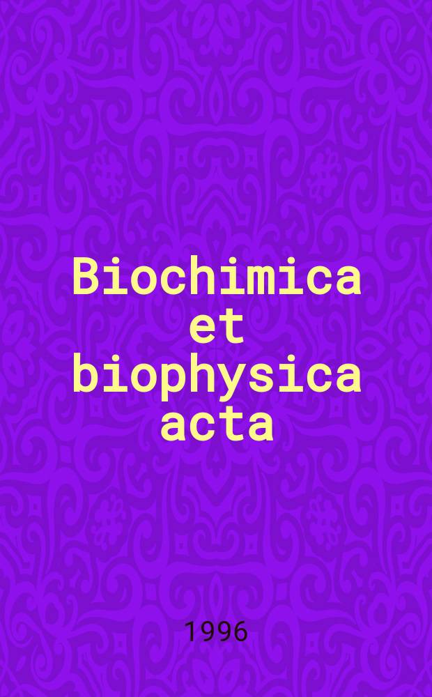 Biochimica et biophysica acta : International journal of biochemistry and biophysics. Vol.1289, №3