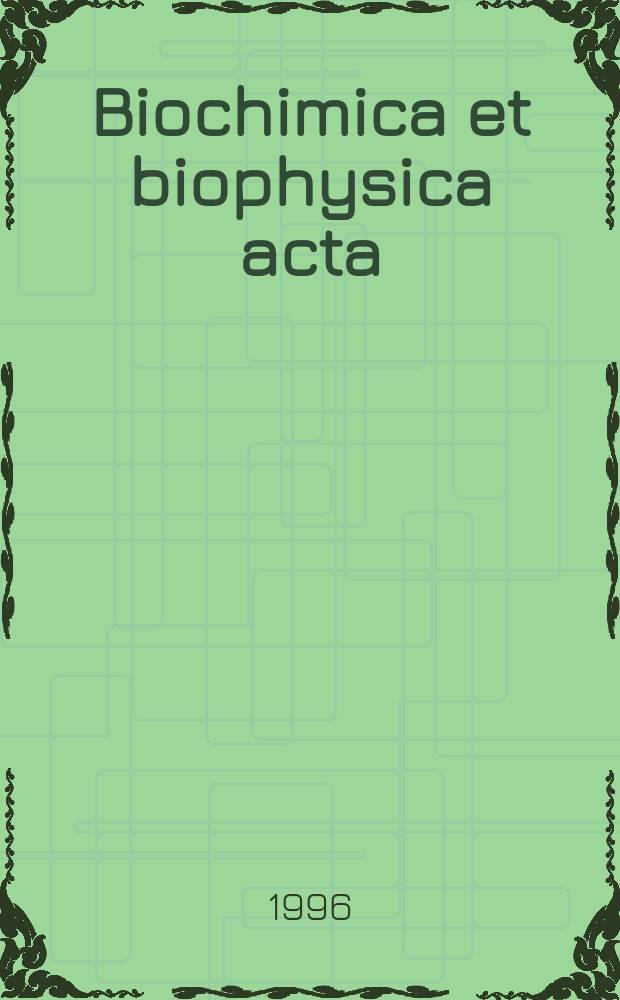 Biochimica et biophysica acta : International journal of biochemistry and biophysics. Vol.1291, №2
