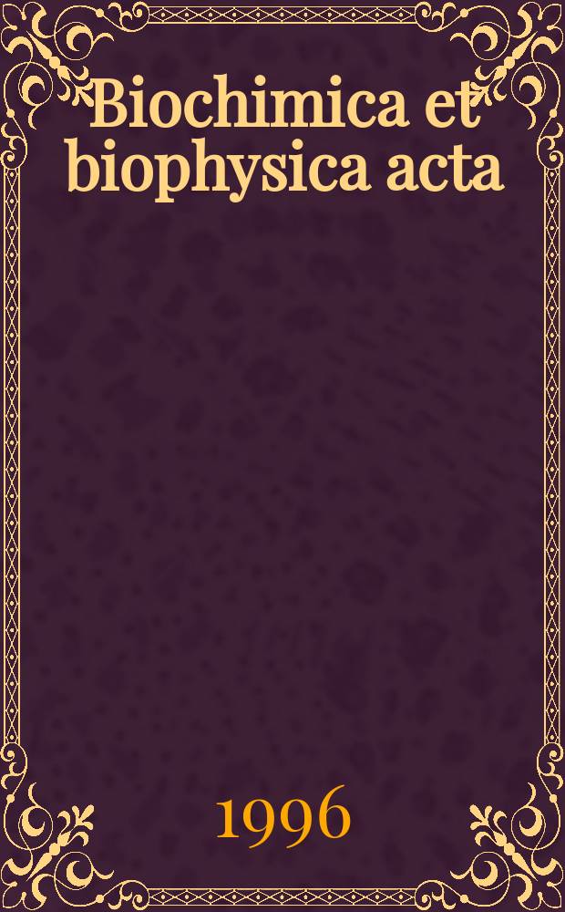 Biochimica et biophysica acta : International journal of biochemistry and biophysics. Vol.1304, №1