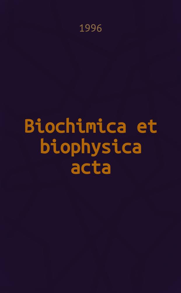 Biochimica et biophysica acta : International journal of biochemistry and biophysics. Vol.1307, №3