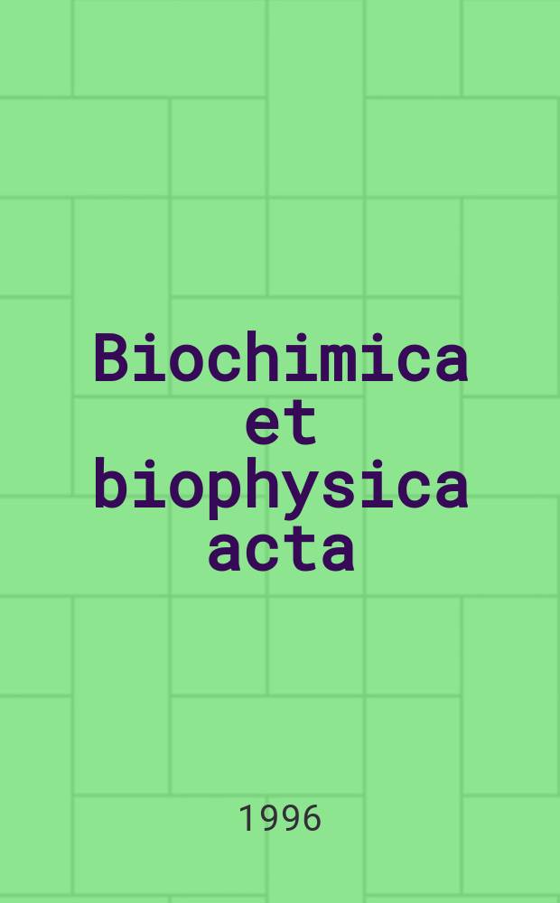 Biochimica et biophysica acta : International journal of biochemistry and biophysics. Vol.1312, №1