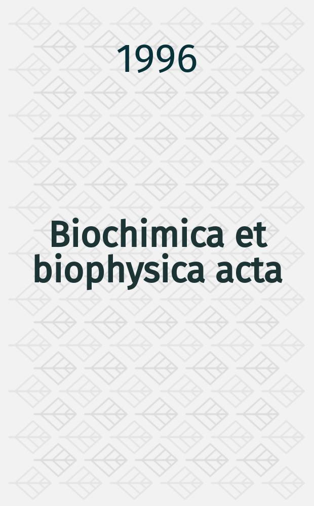 Biochimica et biophysica acta : International journal of biochemistry and biophysics. Vol.1315, №2