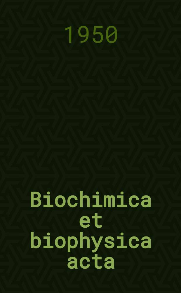 Biochimica et biophysica acta : International journal of biochemistry and biophysics. Vol.4, №4/6