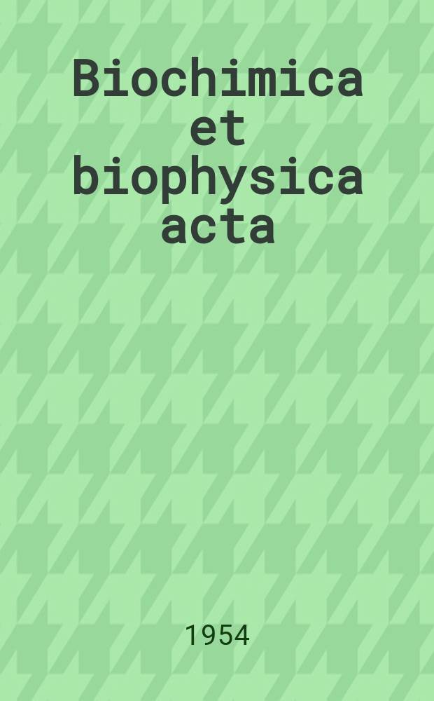 Biochimica et biophysica acta : International journal of biochemistry and biophysics. Vol.13, №1