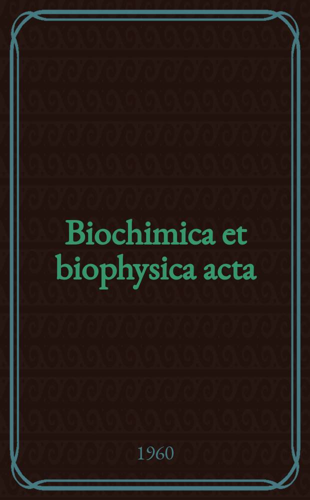 Biochimica et biophysica acta : International journal of biochemistry and biophysics. Vol.39, №1