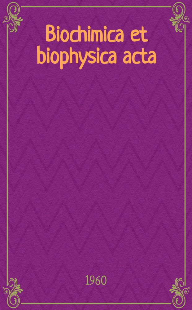Biochimica et biophysica acta : International journal of biochemistry and biophysics. Vol.44, №1