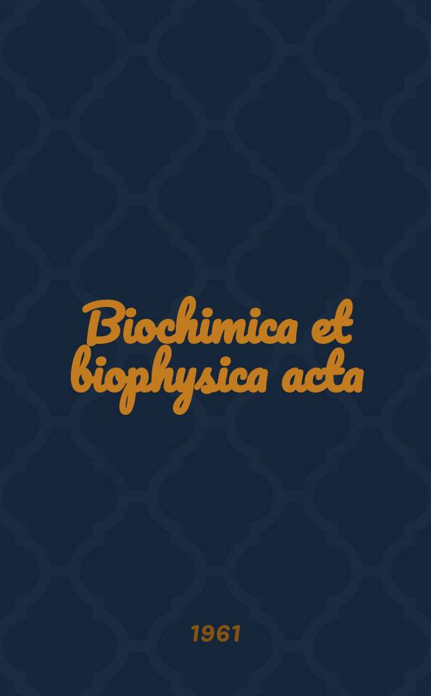 Biochimica et biophysica acta : International journal of biochemistry and biophysics. Vol.46, №2