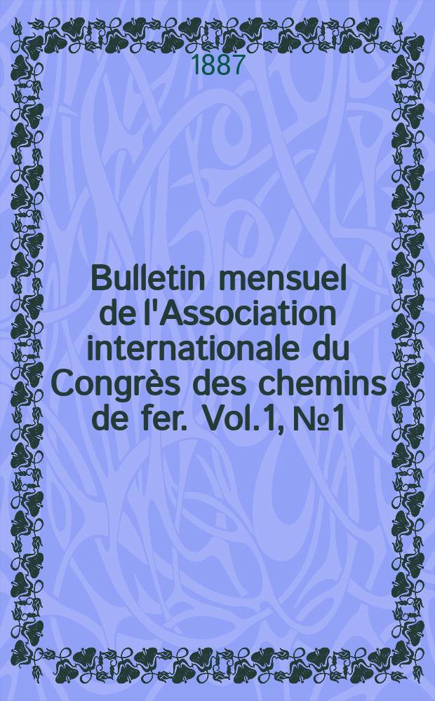 Bulletin mensuel de l'Association internationale du Congrès des chemins de fer. Vol.1, №1