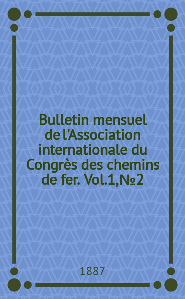 Bulletin mensuel de l'Association internationale du Congrès des chemins de fer. Vol.1, №2