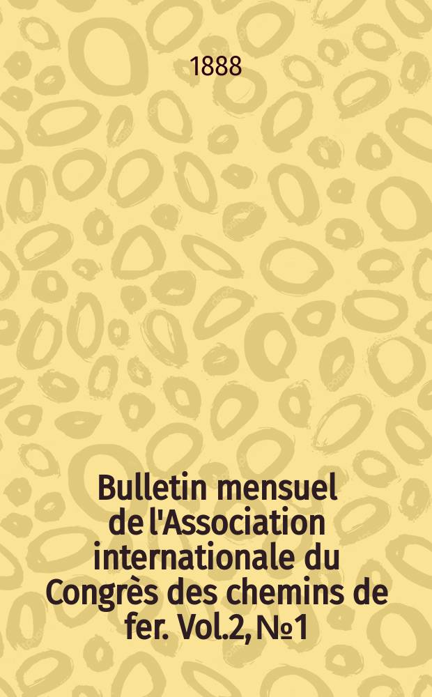 Bulletin mensuel de l'Association internationale du Congrès des chemins de fer. Vol.2, №1
