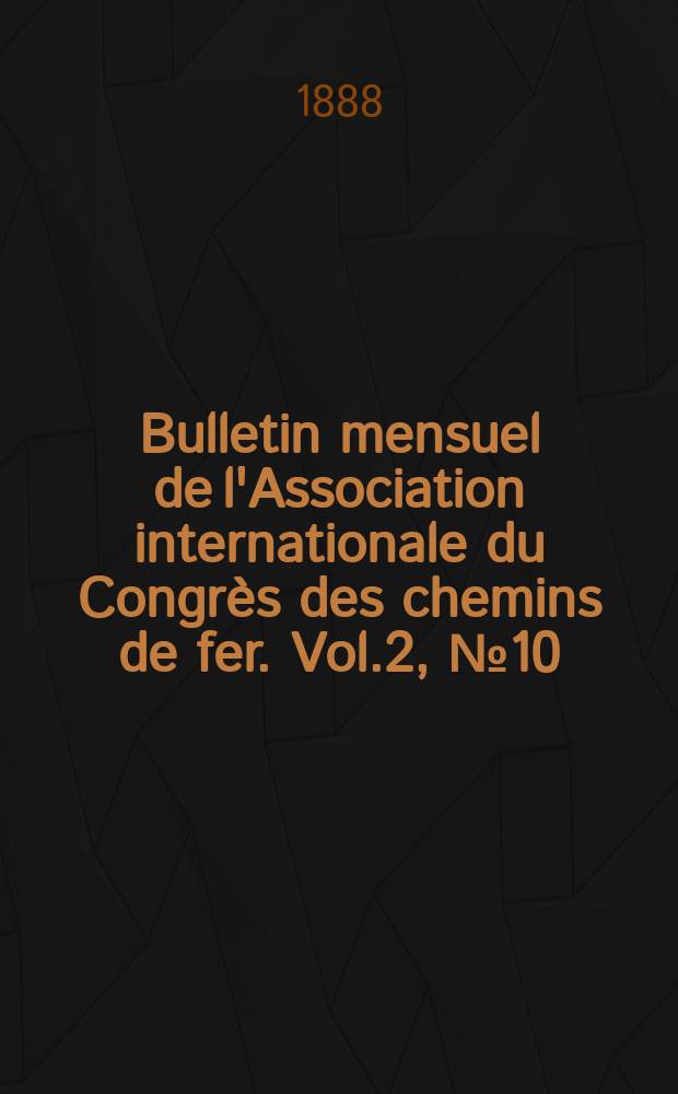 Bulletin mensuel de l'Association internationale du Congrès des chemins de fer. Vol.2, №10