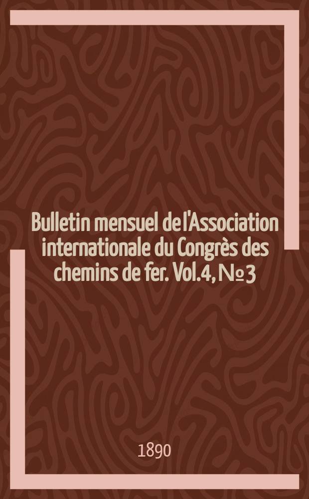 Bulletin mensuel de l'Association internationale du Congrès des chemins de fer. Vol.4, №3