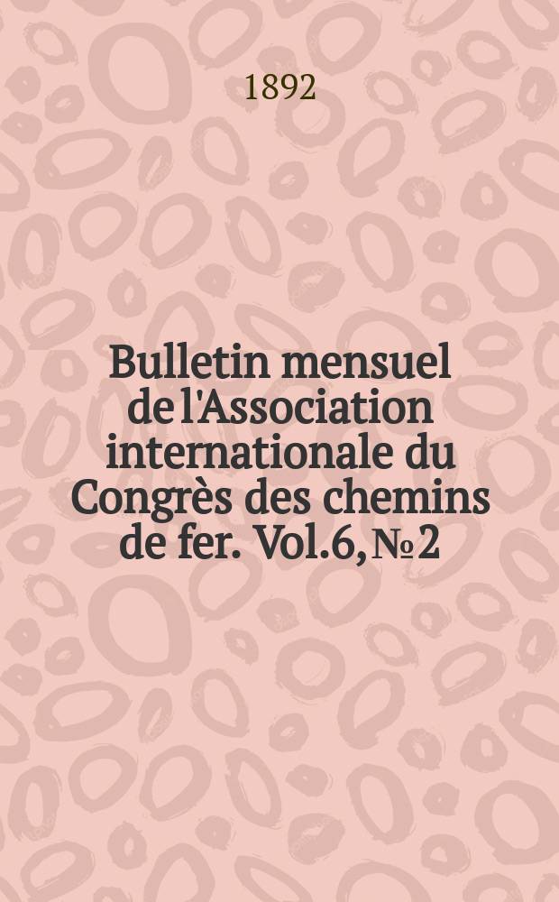 Bulletin mensuel de l'Association internationale du Congrès des chemins de fer. Vol.6, №2