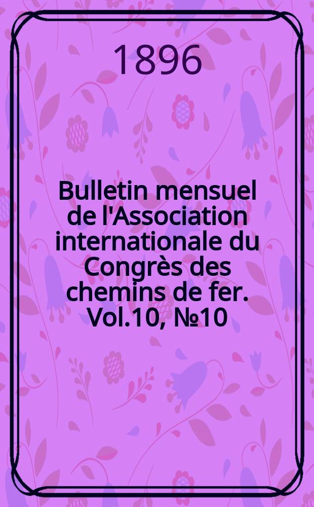 Bulletin mensuel de l'Association internationale du Congrès des chemins de fer. Vol.10, №10