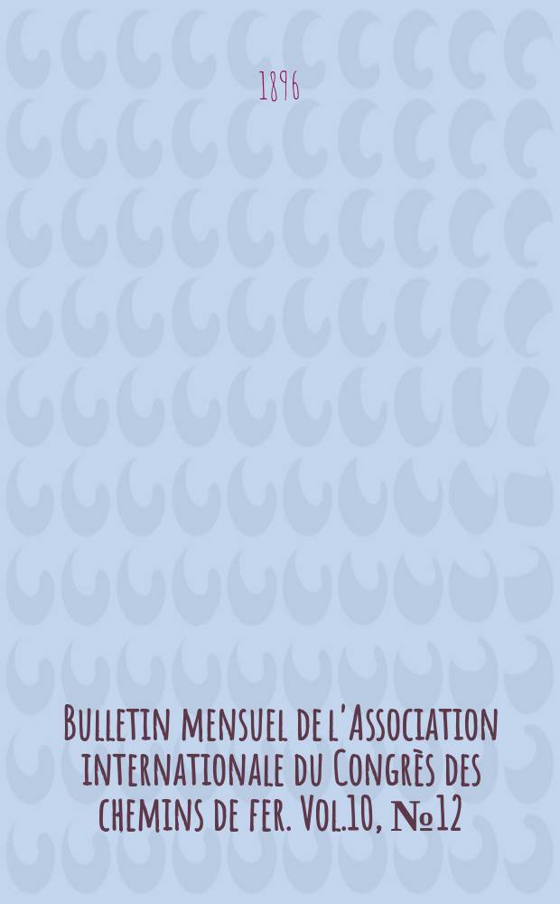 Bulletin mensuel de l'Association internationale du Congrès des chemins de fer. Vol.10, №12