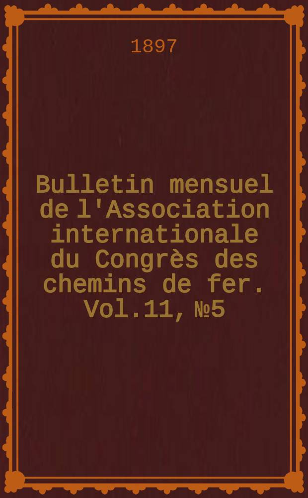 Bulletin mensuel de l'Association internationale du Congrès des chemins de fer. Vol.11, №5
