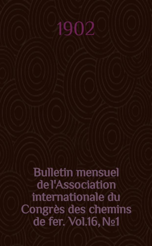 Bulletin mensuel de l'Association internationale du Congrès des chemins de fer. Vol.16, №1