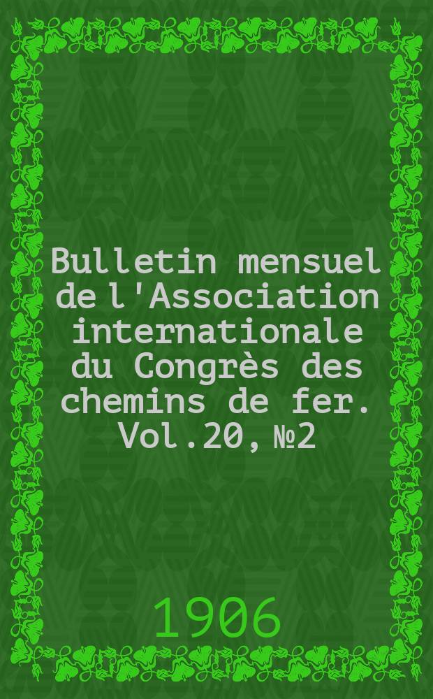 Bulletin mensuel de l'Association internationale du Congrès des chemins de fer. Vol.20, №2