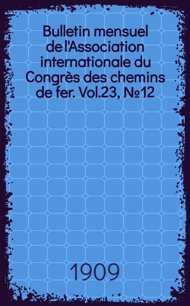Bulletin mensuel de l'Association internationale du Congrès des chemins de fer. Vol.23, №12