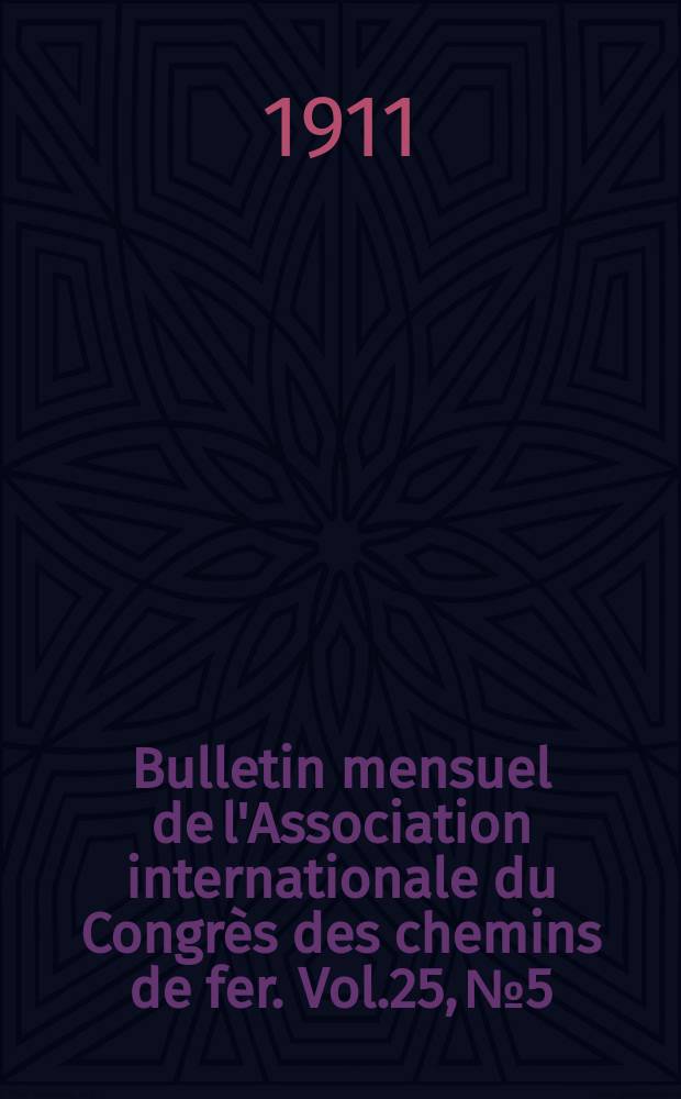 Bulletin mensuel de l'Association internationale du Congr&egrave;s des chemins de fer. Vol.25, №5