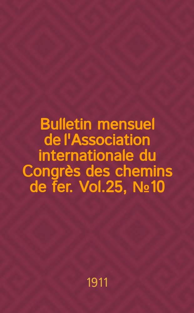 Bulletin mensuel de l'Association internationale du Congrès des chemins de fer. Vol.25, №10