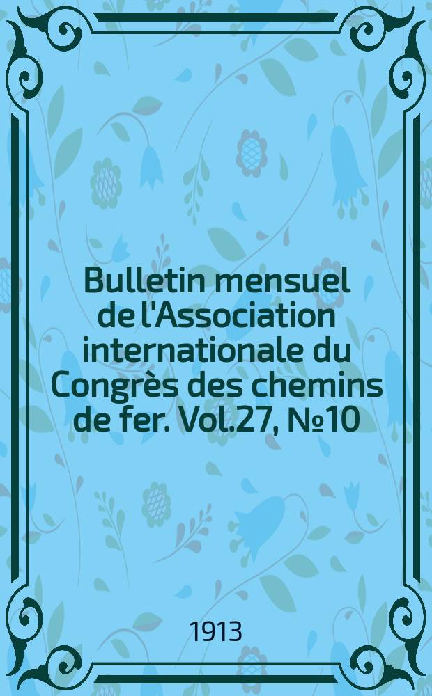 Bulletin mensuel de l'Association internationale du Congrès des chemins de fer. Vol.27, №10