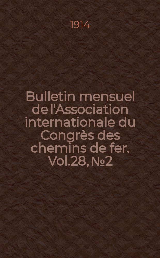 Bulletin mensuel de l'Association internationale du Congr&egrave;s des chemins de fer. Vol.28, №2
