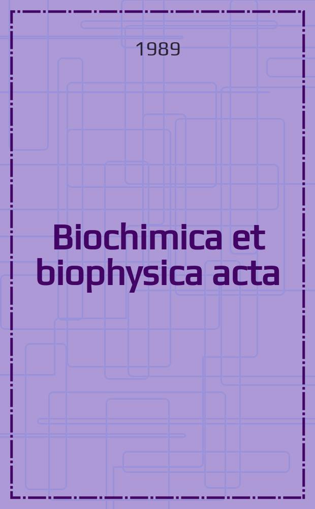 Biochimica et biophysica acta : International journal of biochemistry and biophysics. Vol.975, №1