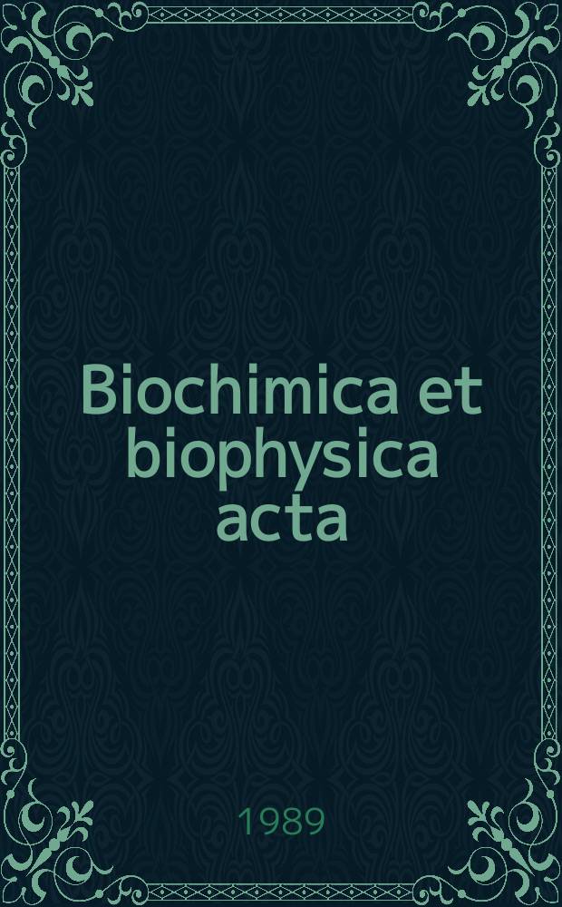 Biochimica et biophysica acta : International journal of biochemistry and biophysics. Vol.999, №2