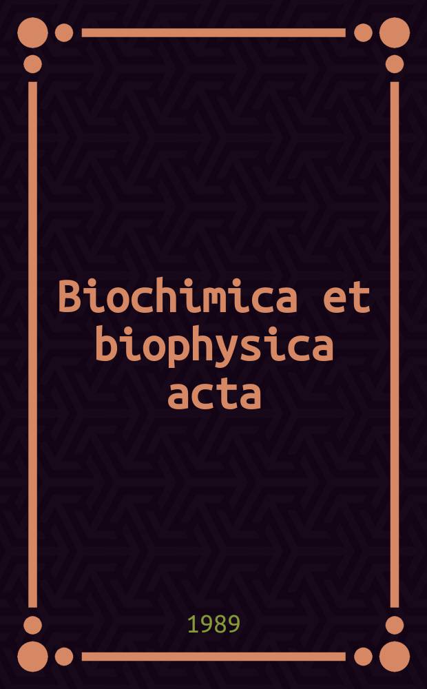 Biochimica et biophysica acta : International journal of biochemistry and biophysics. Vol.1009, №3