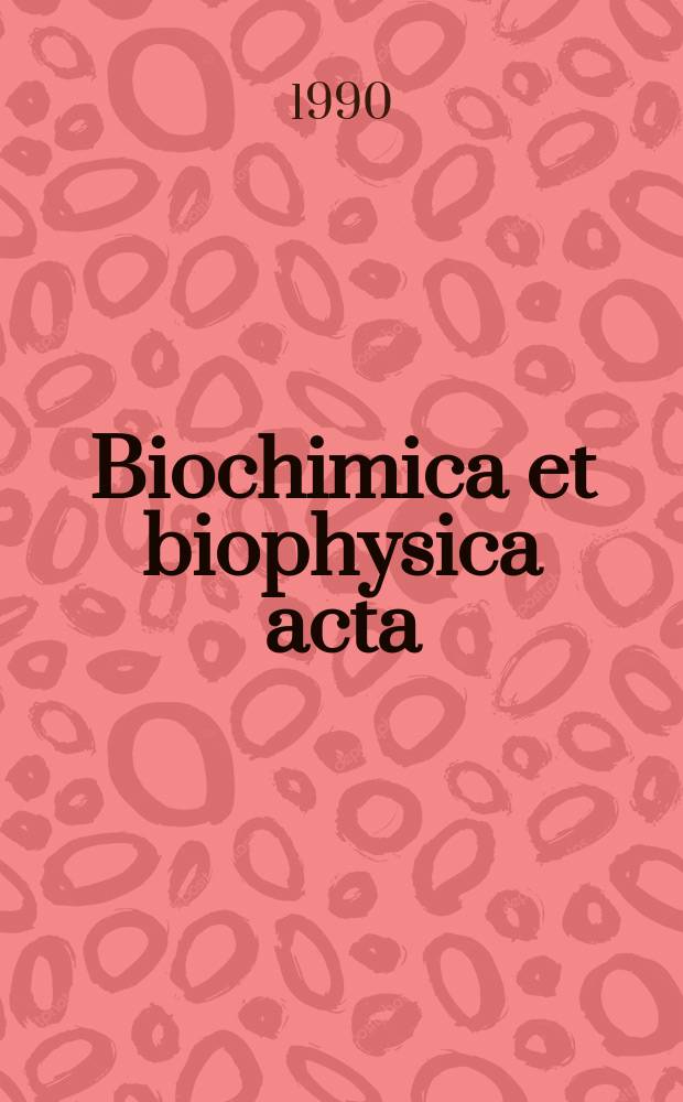 Biochimica et biophysica acta : International journal of biochemistry and biophysics. Vol.1018, №1