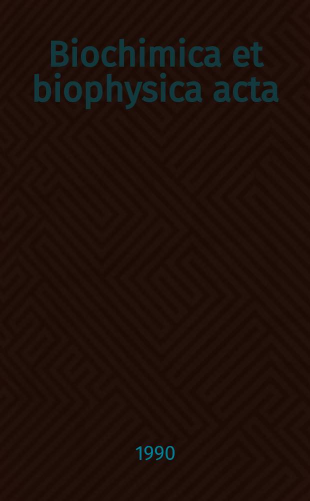 Biochimica et biophysica acta : International journal of biochemistry and biophysics. Vol.1023, №2