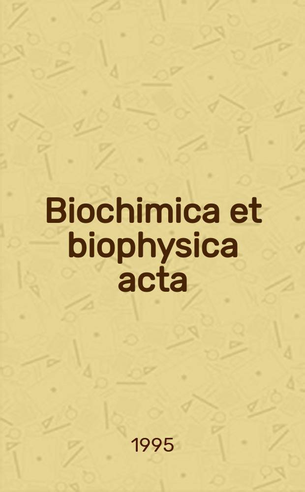 Biochimica et biophysica acta : International journal of biochemistry and biophysics. Vol.1229, №1