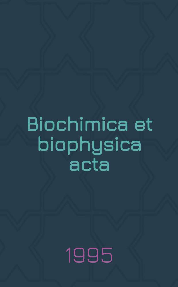 Biochimica et biophysica acta : International journal of biochemistry and biophysics. Vol.1242, №3
