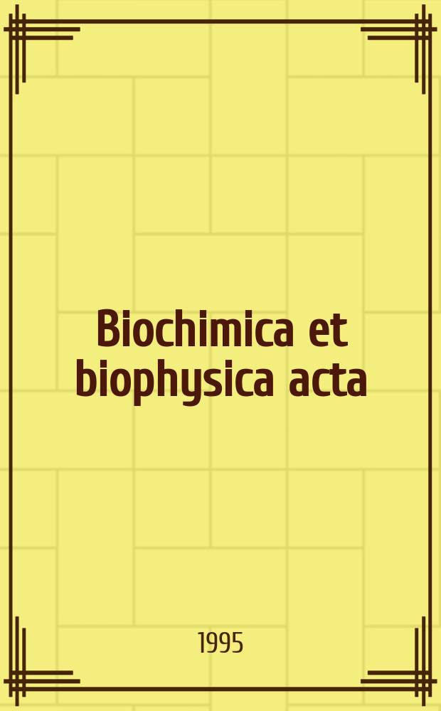 Biochimica et biophysica acta : International journal of biochemistry and biophysics. Vol.1243, №2